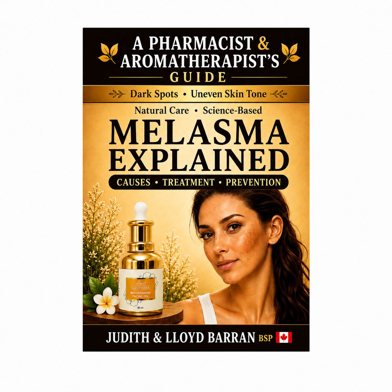 Melasma Explained: A Pharmacist and Aromatherapist’s Guide to Treating Melasma, Dark Spots & Uneven Skin Tone (Essence of Cleopatra Health & Skincare Series Book 2)